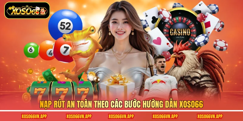 Nạp rút an toàn theo các bước hướng dẫn Xoso66