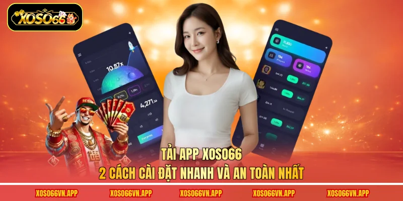 Tải App Xoso66 - 2 Cách Cài Đặt Nhanh Và An Toàn Nhất