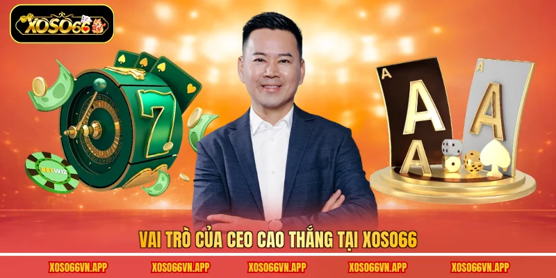 Vai trò của CEO Cao Thắng tại Xoso66