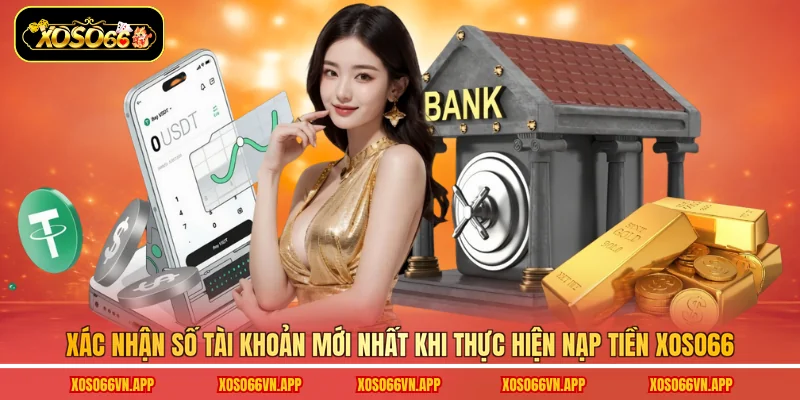 Xác nhận số tài khoản mới nhất khi thực hiện nạp tiền Xoso66