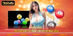 Xổ Số Keno - Trò Chơi Quay Số Thắng Lớn Hot Hit Nhất 2026